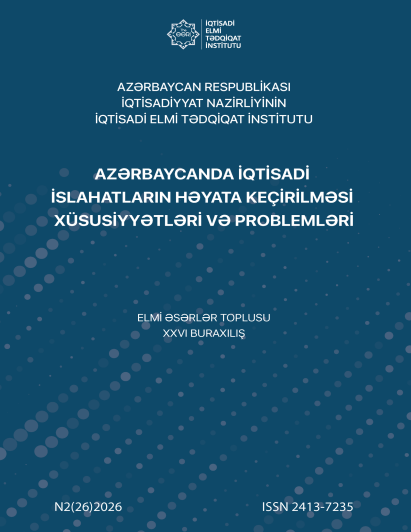 AZƏRBAYCANDA İQTİSADİ İSLAHATLARIN HƏYATA KEÇİRİLMƏSİ XÜSUSİYYƏTLƏRİ VƏ PROBLEMLƏRİ ELMİ ƏSƏRLƏR TOPLUSU XXVI BURAXILIŞ