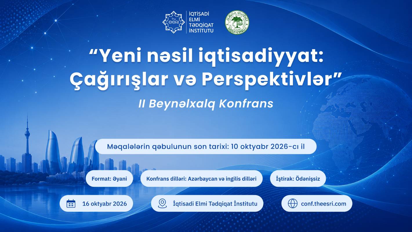 “Yeni Nəsil İqtisadiyyat: Çağırışlar və Perspektivlər” mövzusunda II Beynəlxalq Konfrans keçiriləcək.